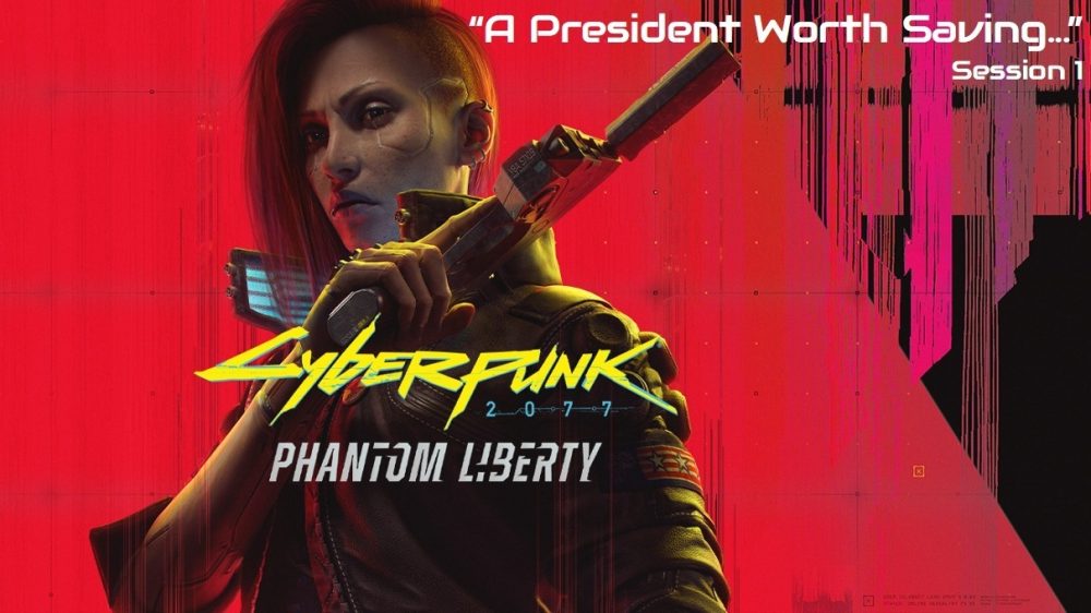 Cyberpunk Phantom Liberty "A president worth saving" Session 1