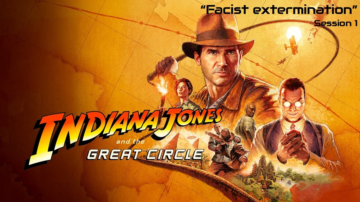 Indiana Jones and the Great Circle "Facist Extermination" Session 1
