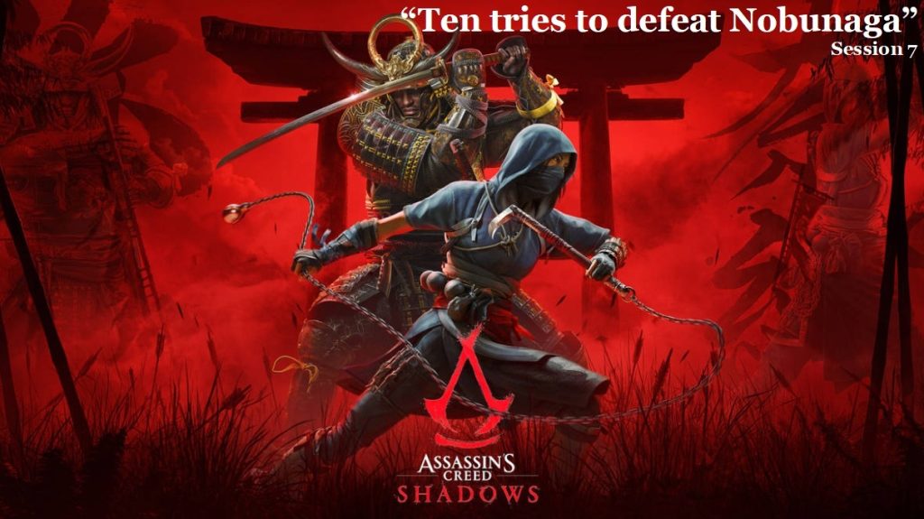 Assassins Creed Shadows "Ten tries to defeat Nobunaga & meet Yasuke" Session 7
