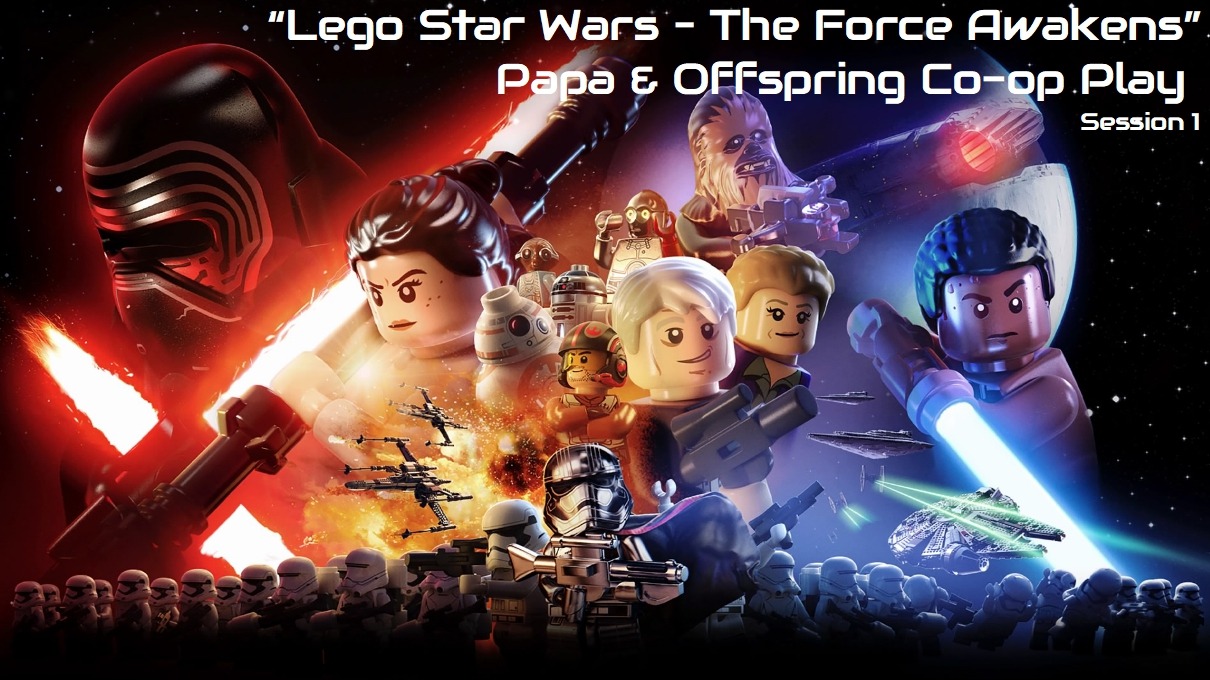 Lego Star Wars The Force Awakens "Papa & Offspring Co-op" Session 1