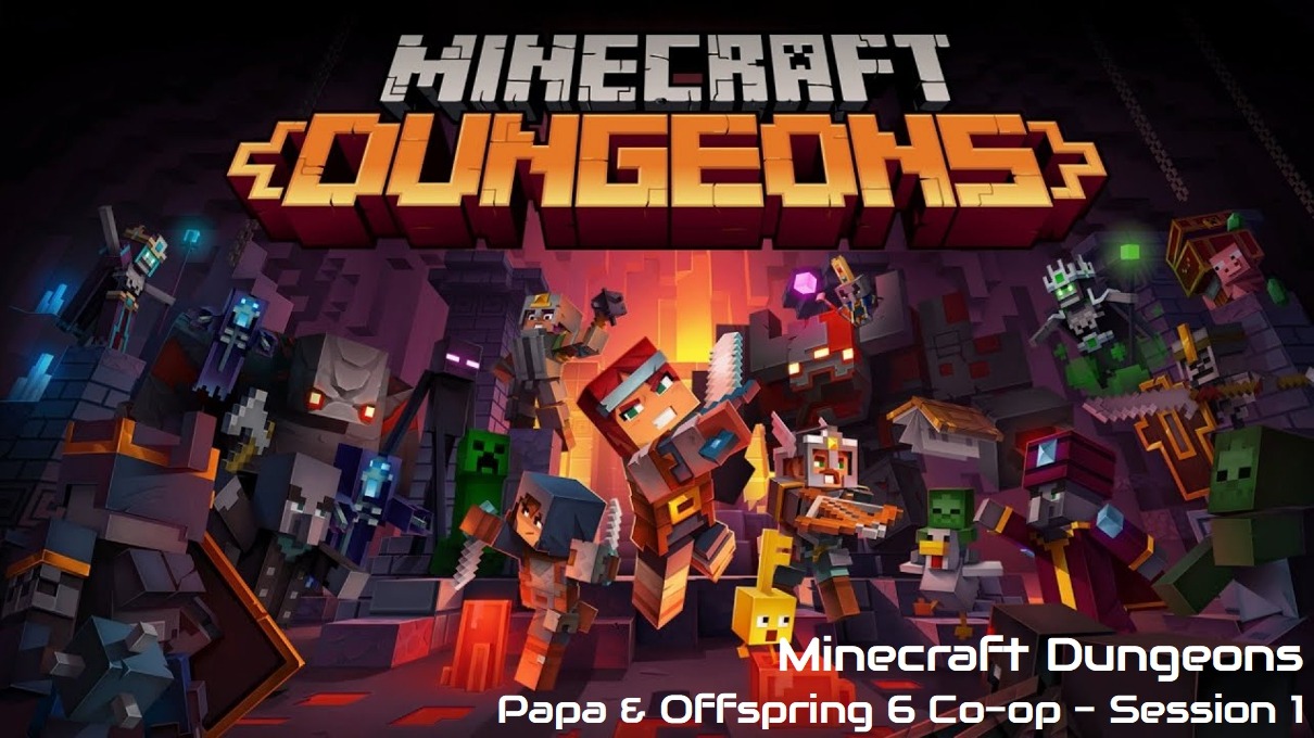 Minecraft Dungeons _ Papa & Offspring Six _ Session 1