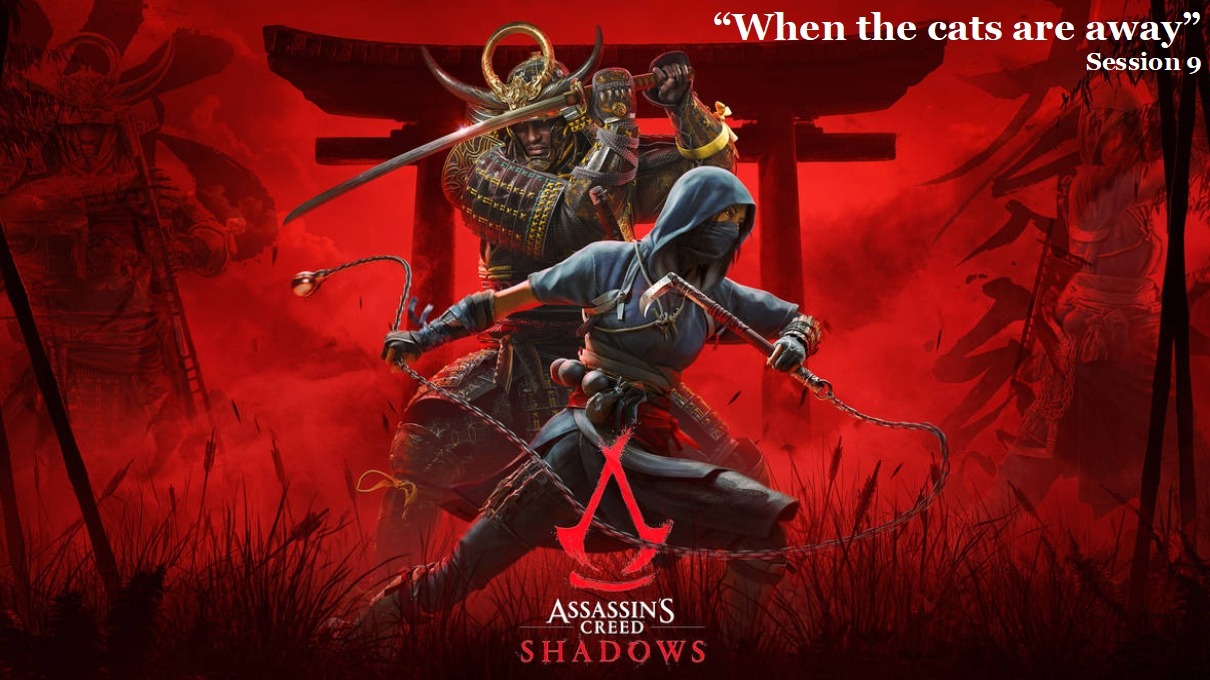 Assassins Creed Shadows "When the cats are away" Session 9