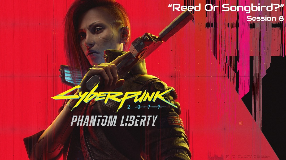 Cyberpunk Phantom Liberty "Reed Or Songbird?" Session 7