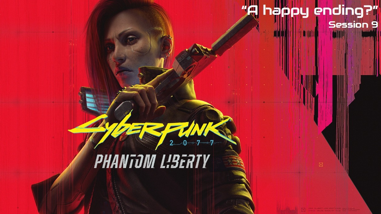 Cyberpunk Phantom Liberty "A happy ending?" Session 9