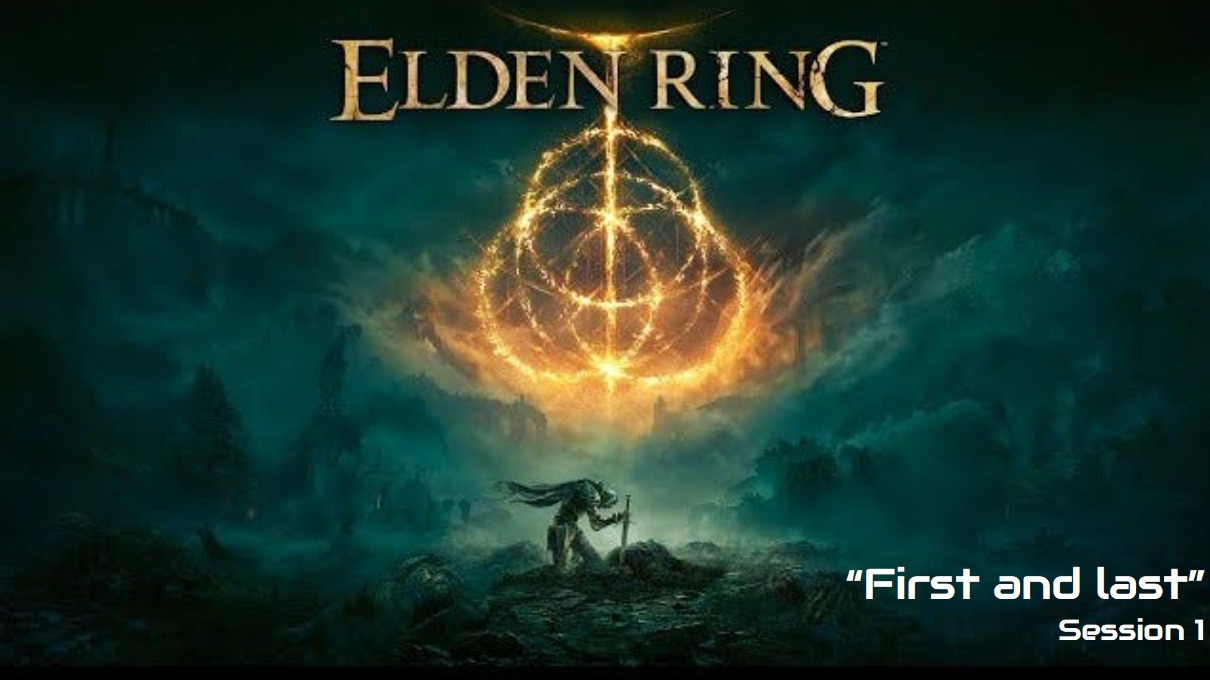 Elden Ring "You can't keep putting it off you know" Session 1