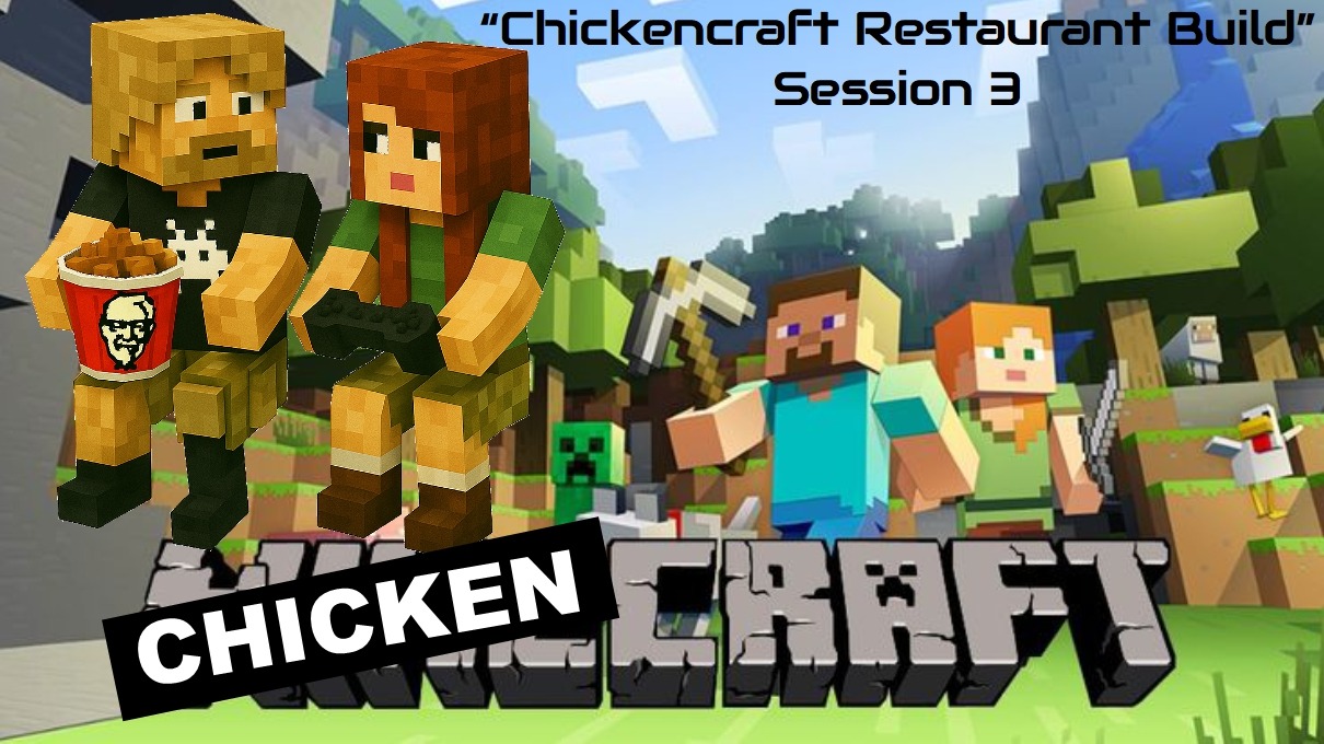 Minecraft "Chickencraft - Papa starts building a KFC to tempt offspring back home" Session 3