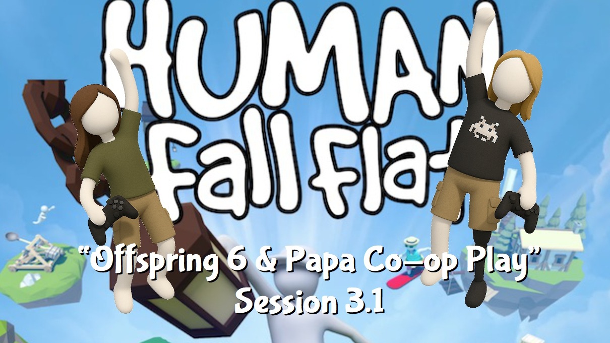 Human Fall Flat "Offspring & Gramepa Co-op - The End? - Not a rage quit... a considered one" Session 3.1